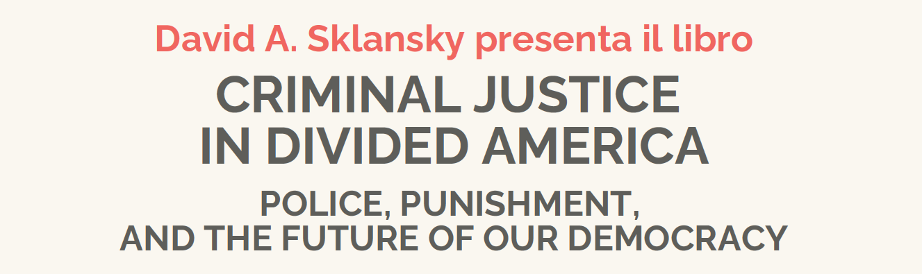 Presentazione del libro “Criminal Justice in Divided America: Police, Punishment, and the Future of Our Democracy”